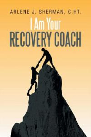 I Am Your Recovery Coach - Arlene J. C. Ht Sherman