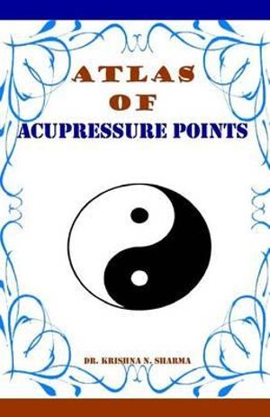 Atlas of Acupressure Points - Krishna N Sharma