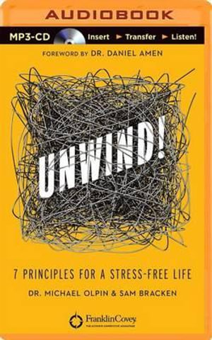 Unwind! : 7 Principles for a Stress-Free Life - Sam Bracken