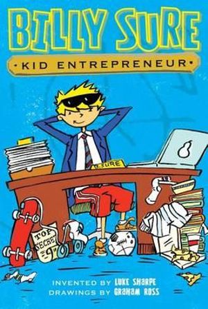 Billy Sure Kid Entrepreneur : Billy Sure, Kid Entrepreneur - Luke Sharpe
