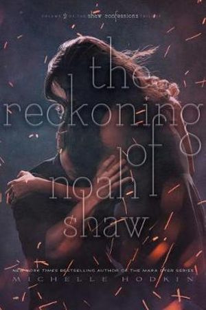 The Reckoning of Noah Shaw : Volume 2 - Michelle Hodkin