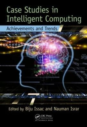 Case Studies in Intelligent Computing : Achievements and Trends - Biju Issac