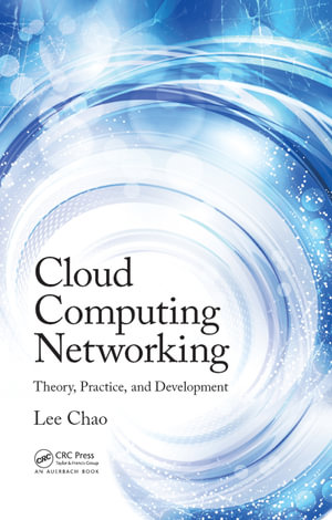 Cloud Computing Networking : Theory, Practice, and Development - Lee Chao
