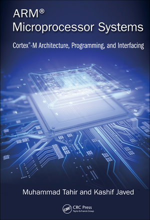 ARM Microprocessor Systems : Cortex-M Architecture, Programming, and Interfacing - Muhammad Tahir