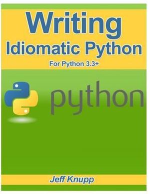 Writing Idiomatic Python 3.3 - Jeff Knupp
