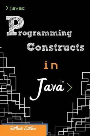 Programming Constructs in Java - Sarthak Saxena
