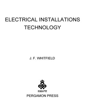 Electrical Installations Technology : The Commonwealth and International Library: Electrical Engineering Division - J. F. Whitfield