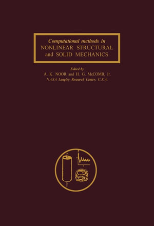 Computational Methods in Nonlinear Structural and Solid Mechanics : Papers Presented at the Symposium on Computational Methods in Nonlinear Structural and Solid Mechanics - Ahmed K. Noor