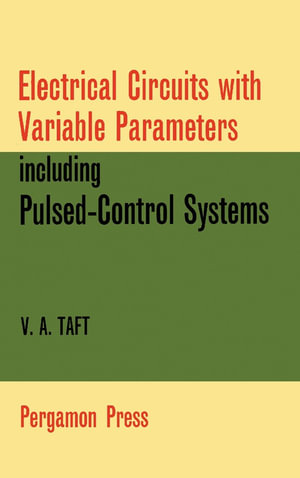 Electrical Circuits with Variable Parameters : Including Pulsed-Control Systems - V. A. Taft