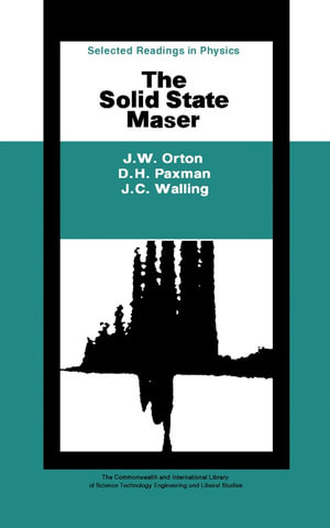 The Solid State Maser : The Commonwealth and International Library: Selected Readings in Physics - J. W. Orton