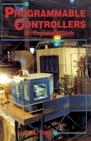 Programmable Controllers : An Engineer's Guide - E.A. Parr