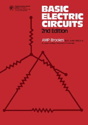 Basic Electric Circuits : Pergamon International Library of Science, Technology, Engineering and Social Studies - A. M. P. Brookes