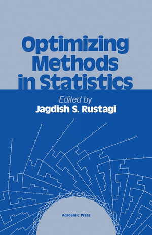 Optimizing Methods in Statistics : Proceedings of a Symposium Held at the Center for Tomorrow, the Ohio State University, June 14-16, 1971 - Jagdish S. Rustagi