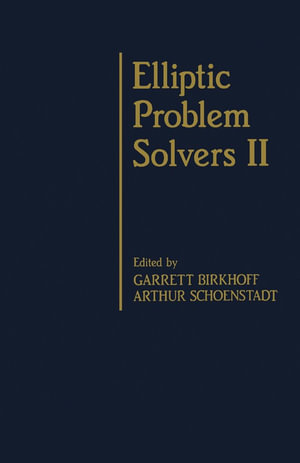 Elliptic Problem Solvers : Volume II - Garrett Birkhoff