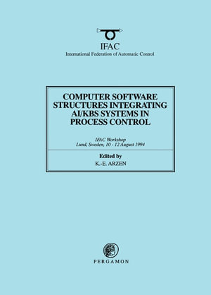 Computer Software Structures Integrating AI/KBS Systems in Process Control - K.-E. Arzen