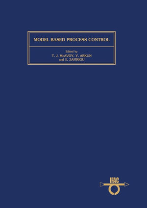 Model Based Process Control : Proceedings of the IFAC Workshop, Atlanta, Georgia, USA, 13-14 June, 1988 - T. J. McAvoy