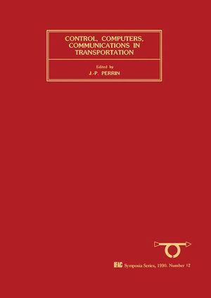 Control, Computers, Communications in Transportation : Selected Papers from the IFAC/IFIP/IFORS Symposium, Paris, France, 19-21 September 1989 - Author