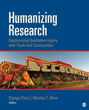 Humanizing Research : Decolonizing Qualitative Inquiry With Youth and Communities - Django Paris