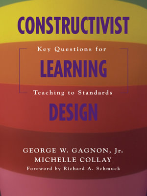 Constructivist Learning Design : Key Questions for Teaching to Standards - Michelle Collay
