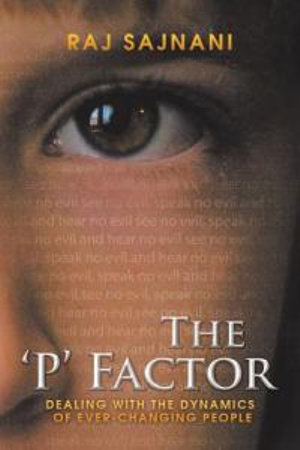 The 'p' Factor : Dealing with the Dynamics of Ever-Changing People - Raj Sajnani