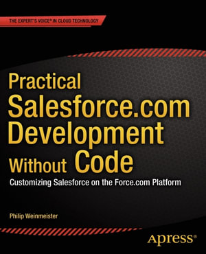 Practical Salesforce.com Development Without Code : Customizing Salesforce on the Force.com Platform - Philip Weinmeister