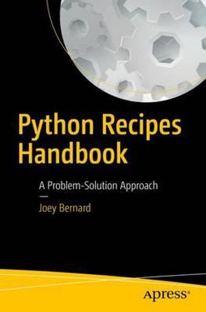Python Recipes Handbook : A Problem-Solution Approach - Joey Bernard