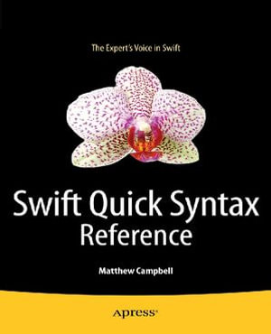 Swift Quick Syntax Reference : Professional and Applied Computing (R0) - Matthew Campbell