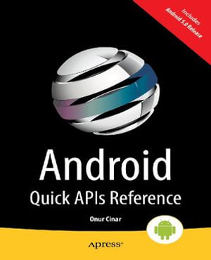 Android Quick APIs Reference : Professional and Applied Computing (R0) - Onur Cinar