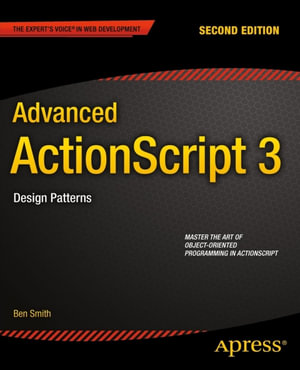 Advanced ActionScript 3 : Design Patterns - Ben Smith