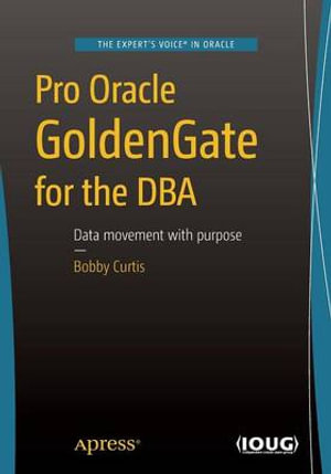 Pro Oracle GoldenGate for the DBA - Bobby Curtis