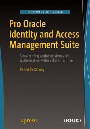 Pro Oracle Identity and Access Management Suite - Kenneth Ramey