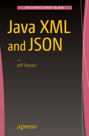 Java XML and JSON : Exploring and Applying with Java - JEFF FRIESEN