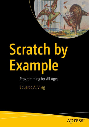 Scratch by Example : Programming for All Ages - Eduardo A. Vlieg