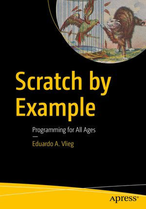 Scratch by Example : Programming for All Ages - Eduardo A. Vlieg