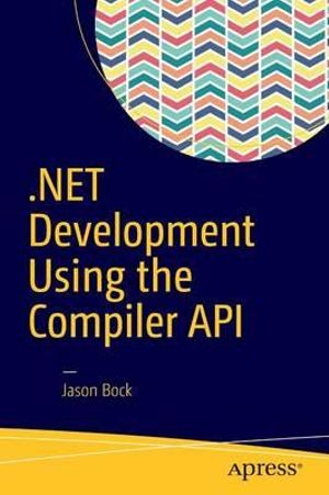 .NET Development Using the Compiler API - Jason Bock