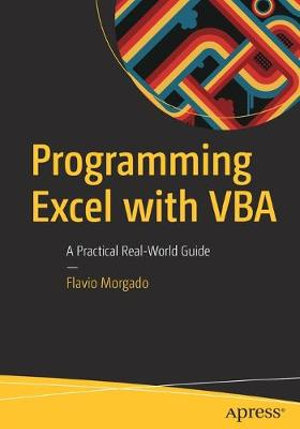Programming Excel with VBA : A Practical Real-World Guide - Flavio Morgado
