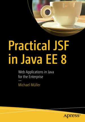 Practical Jsf in Java Ee 8 : Web Applications ​in Java for the Enterprise - Michael Muller