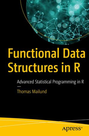 Functional Data Structures in R : Advanced Statistical Programming in R - Thomas Mailund