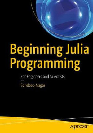 Beginning Julia Programming : For Engineers and Scientists - Sandeep Nagar