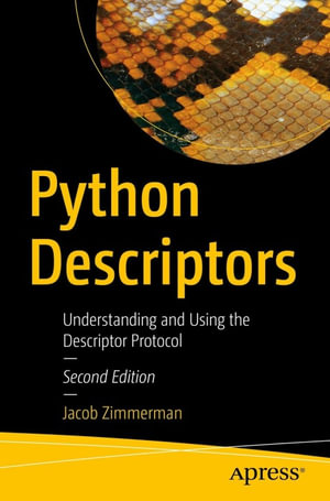 Python Descriptors : Understanding and Using the Descriptor Protocol - Jacob Zimmerman