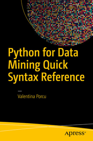Python for Data Mining Quick Syntax Reference : Professional and Applied Computing (R0) - Valentina Porcu