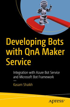 Developing Bots with QnA Maker Service : Integration with Azure Bot Service and Microsoft Bot Framework - Kasam Shaikh