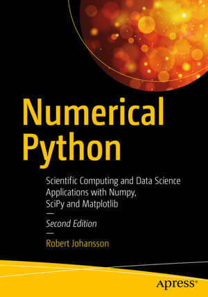 Numerical Python : Scientific Computing and Data Science Applications with Numpy, SciPy and Matplotlib - Robert Johansson