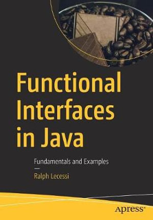 Functional Interfaces in Java : Fundamentals and Examples - Ralph Lecessi