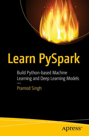 Learn PySpark : Build Python-based Machine Learning and Deep Learning Models - Pramod Singh