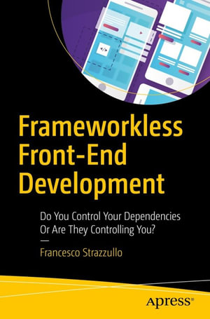 Frameworkless Front-End Development : Do You Control Your Dependencies Or Are They Controlling You? - Francesco Strazzullo