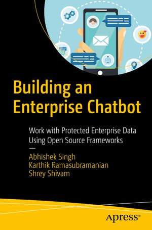 Building an Enterprise Chatbot : Work with Protected Enterprise Data Using Open Source Frameworks - Abhishek Singh