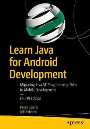 Learn Java for Android Development : Migrating Java SE Programming Skills to Mobile Development - Jeff Friesen
