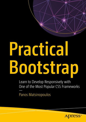 Practical Bootstrap : Learn to Develop Responsively with One of the Most Popular CSS Frameworks - Panos Matsinopoulos
