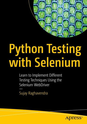 Python Testing with Selenium : Learn to Implement Different Testing Techniques Using the Selenium WebDriver - Sujay Raghavendra